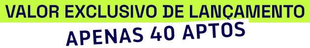 VALOR EXCLUSIVO DE LANÇAMENTO 40 aptos